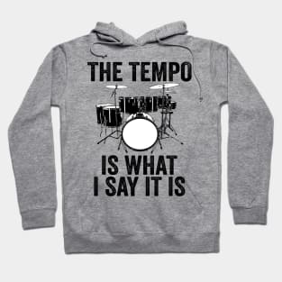 The Tempo Is What I Say It Is Drums Drumset Musician Drummer Hoodie